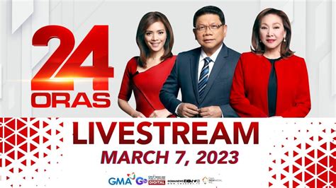 24 Oras Livestream: March 7, 2023 .